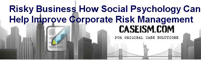 Risky Business How Social Psychology Can Help Improve Corporate Risk